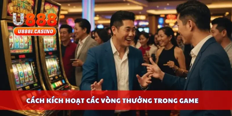Cách kích hoạt các vòng thưởng trong game