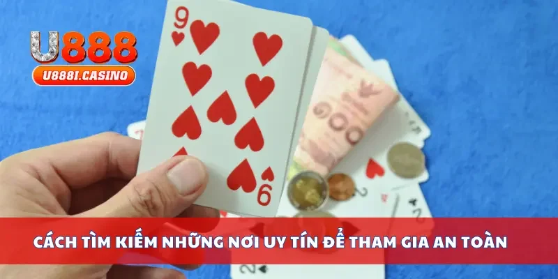 Cách tìm kiếm những nơi uy tín để tham gia an toàn