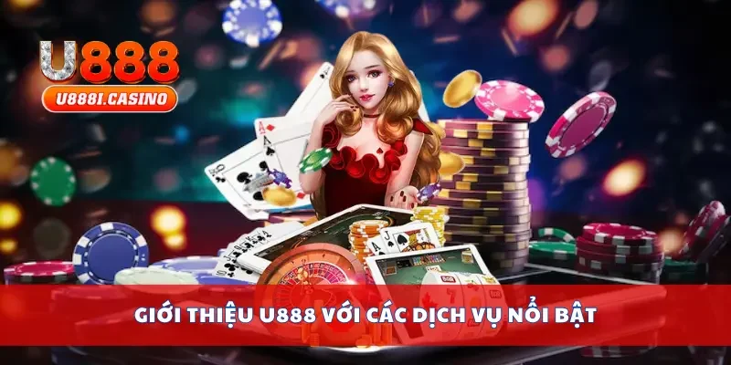 Giới thiệu U888 với các dịch vụ nổi bật