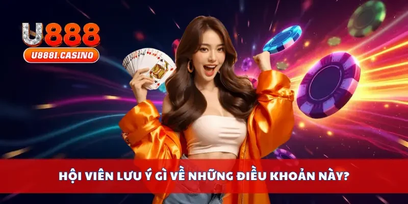 Hội viên lưu ý gì về những điều khoản này?