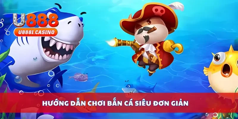Hướng dẫn chơi bắn cá siêu đơn giản