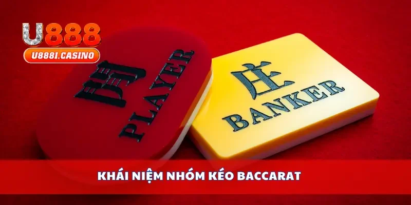 Khái niệm nhóm kéo baccarat