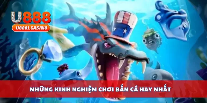 Những kinh nghiệm chơi bắn cá hay nhất